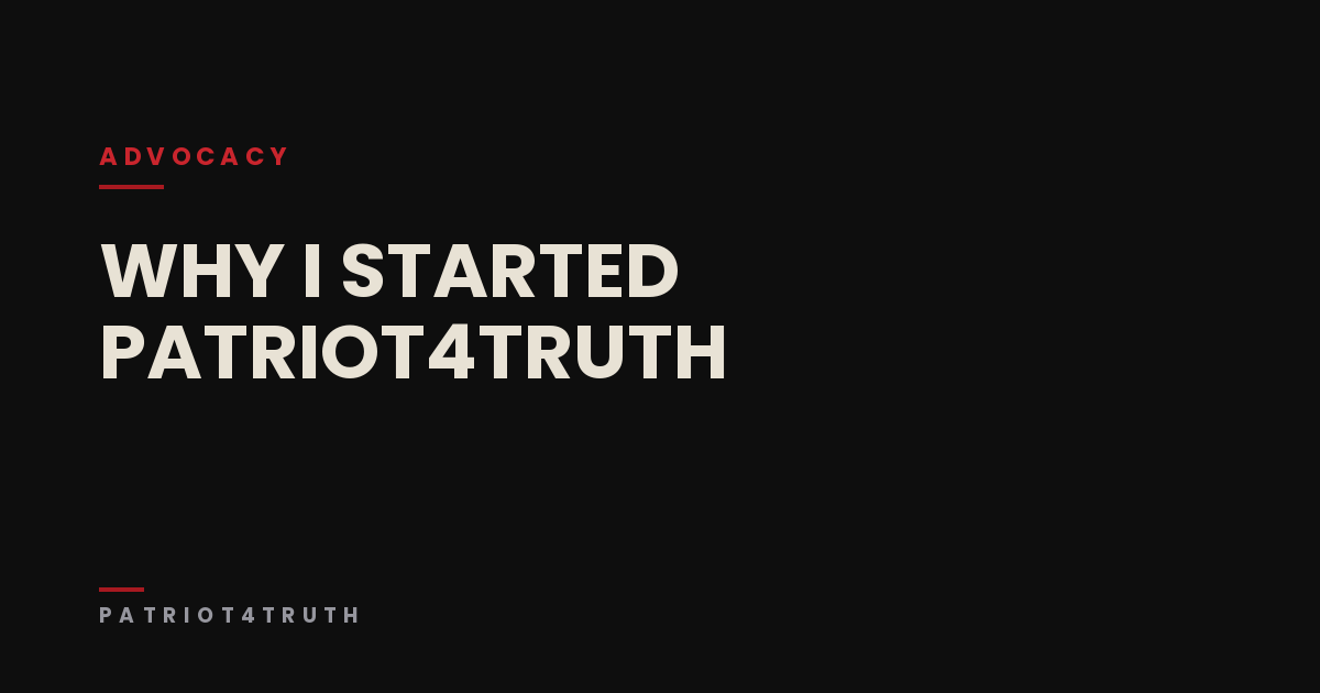 Why I Started Patriot4Truth: How My Experience With the Justice System Changed My Life